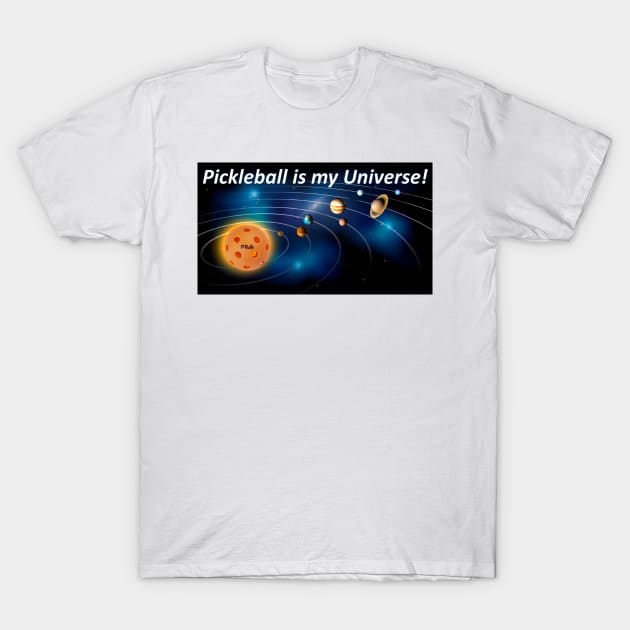 Pickleball is my Universe T-Shirt by Battlefoxx Living Earth